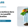 How to Achieve Zero Waste to Landfill Certification: Step-by-Step Guide